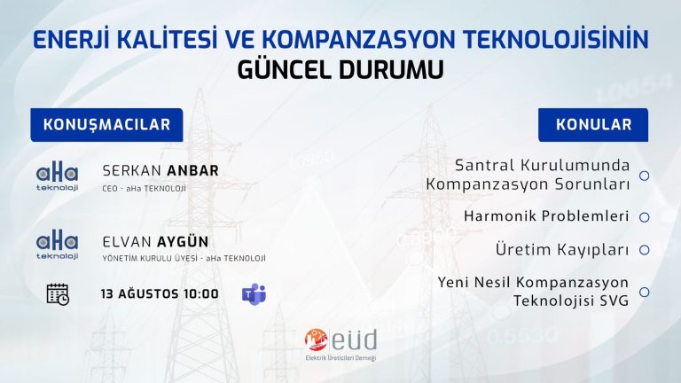 EÜD & aHa Teknoloji Enerji Kalitesi ve Kompanzasyon Teknolojisinin Güncel Durumu Webinarı