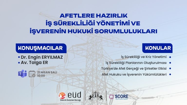 EÜD & SCORE Danışmanlık & Er Avukatlık Ofisi – “Afetlere Hazırlık: İş Sürekliliği Yönetimi ve İşverenin Hukuki Sorumlulukları Webinarı”